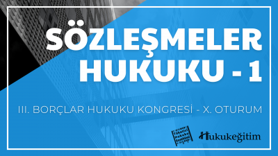 Sözleşmeler Hukuku - 1 - III. Borçlar Hukuku Kongresi - X. Oturum Vide