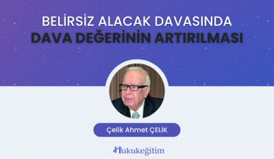 Belirsiz Alacak Davasında Dava Değerinin Artırılması Video Eğitimi Huk