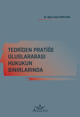 Teoriden Pratiğe Uluslararası Hukukun Sınırlarında Aristo Yayınevi Oğu