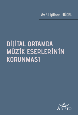 Dijital Ortamda Müzik Eserlerinin Korunması Aristo Yayınevi Yiğithan Y